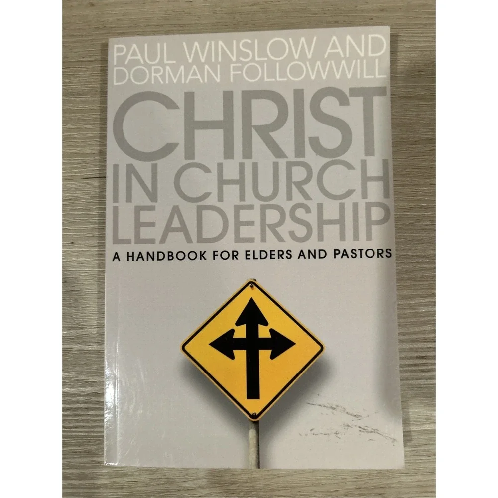 Christ in Church Leadership : A Handbook for Elders and Pastors by Dorman...